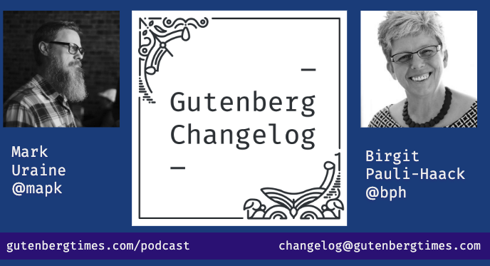 Podcast Info: Mark Uraine @mapk Birgit Pauli-Haack @bph email changelog@gutenbergtimes.com url:gutenbergtimes.com/podcast