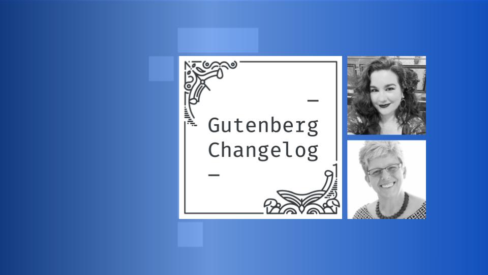 Gutenberg Changelog 107 with Maggie Cabrera and Birgit Pauli-Haack