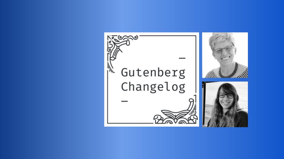 Gutenberg Changelog 120 Sarah Norris and Birgit Pauli-Haack