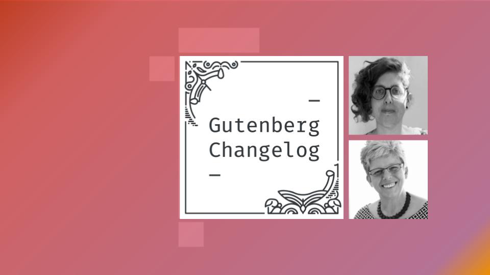Gutenberg Changelog #130 – WordPress 7.0, Gutenberg 22.9 and 23.0, WordCamp Europe, Block Themes and More